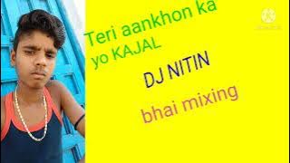 Teri aankhon ka Kajal dj nitin mixing bhai