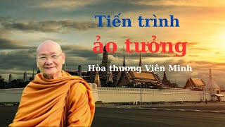 Tiến trình ảo tưởng - sinh tử luân hồi - Bài 23 || Hòa thượng Viên Minh