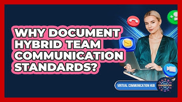 Why Document Hybrid Team Communication Standards?