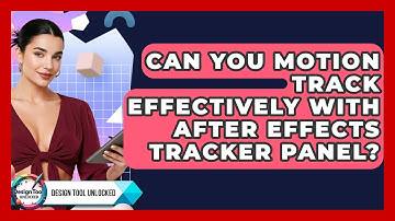 Can You Motion Track Effectively With After Effects Tracker Panel? - Design Tool Unlocked