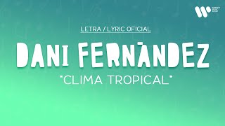 Dani Fernández - Clima Tropical (Lyric Video Oficial | Letra Completa)