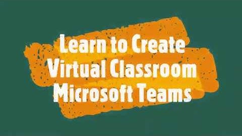 Learn to Create Virtual Classroom using Microsoft Teams Platform