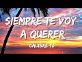 Calibre 50 - Siempre Te Voy A Querer (Letra/Lyrics)