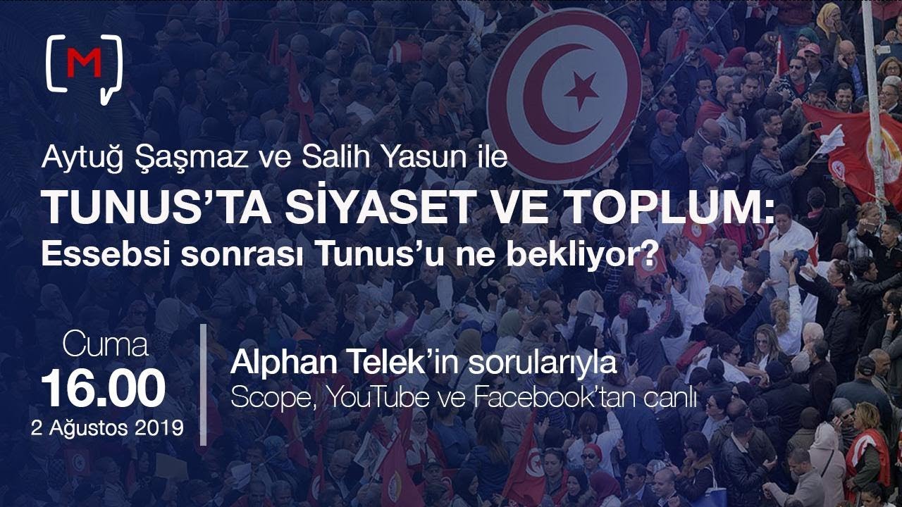 siyaset bilimine giriş Tunus’ta Siyaset ve Toplum: Essebsi sonrası Tunus’u ne bekliyor? Konuk: Aytuğ Şaşmaz ve Salih Yasun