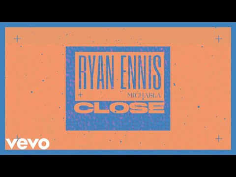 Ryan Ennis, Michaela - Close (Lyric Video)