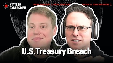 U.S. Treasury Breach | State of Cybercrime | Ep. 31