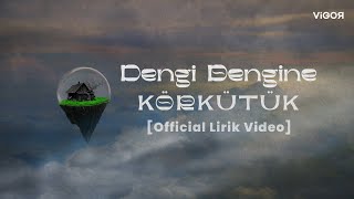 Körkütük - Dengi Dengine [Official Lirik Video] Resimi