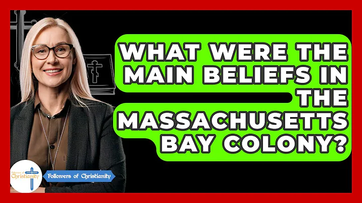 What Were The Main Beliefs In The Massachusetts Bay Colony? - Followers Of Christianity