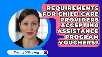 Requirements for Child Care Providers Accepting Assistance Program Vouchers? - CountyOffice.org