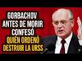 Antes de su muerte, Gorbachov confesó quién ordenó el colapso de la URSS.