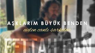 Fettah Can - Aşklarım Büyük Benden (Evden Canlı Şarkılar #3) Resimi