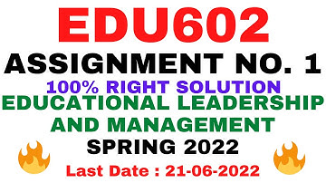 EDU602 ASSIGNMENT NO. 1 SPRING 2022 || 100% RIGHT||EDUCATIONAL LEADERSHIP AND MANAGEMENT|| BY VuTech