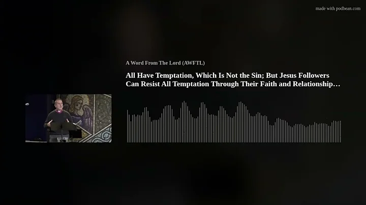 All Have Temptation, Which Is Not the Sin; But Jesus Followers Can Resist All Temptation Through The