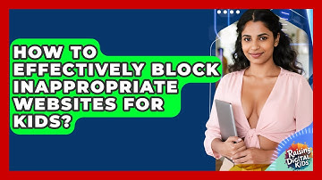 How To Effectively Block Inappropriate Websites For Kids? - Raising Digital Kids