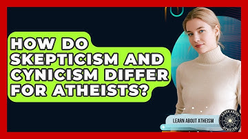 How Do Skepticism And Cynicism Differ For Atheists? - Learn About Atheism