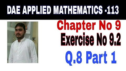DAE Math 113 1st Year || Applied Mathematics 113 ||Chapter  9|| Exercise no 9.2||Question  8 part 1