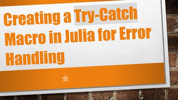Creating a Try-Catch Macro in Julia for Error Handling