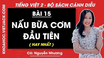 Tiếng Việt lớp 2 Cánh diều - Nấu bữa cơm đầu tiên - trang 120 - Bài 15 - Cô Nguyễn Nhương (HAY NHẤT)