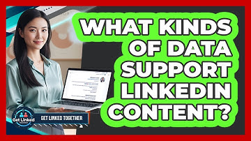 What Kinds Of Data Support LinkedIn Content?