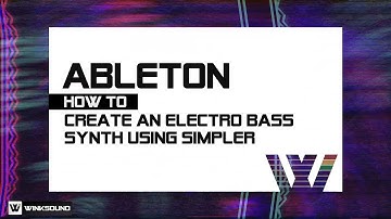 Ableton Live: How To Design an Electro Bass Synth with Simpler | WinkSound