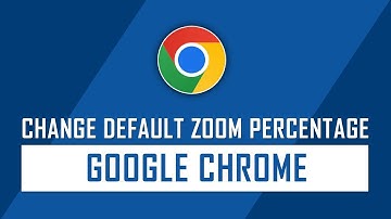 How to Change Default Zoom Settings on Google Chrome | Google Chrome Tips