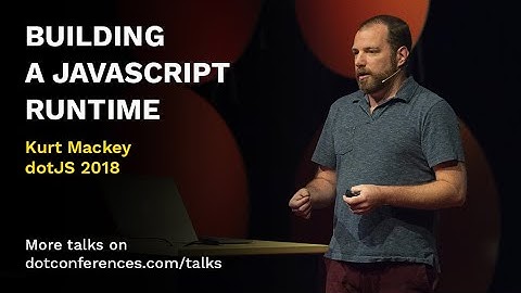 dotJS 2018 - Kurt Mackey - Building a JavaScript runtime