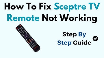 How To Fix Sceptre TV Remote Not Working