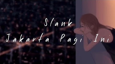 Slank - Jakarta Pagi Ini ( Lirik )