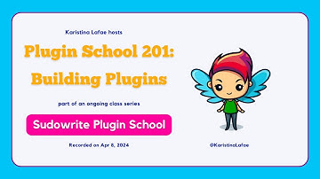 Sudowrite Plugin School 201: Building Plugins (Apr 8, 2024)
