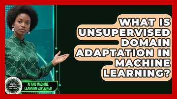 What Is Unsupervised Domain Adaptation in Machine Learning? | AI and Machine Learning Explained News
