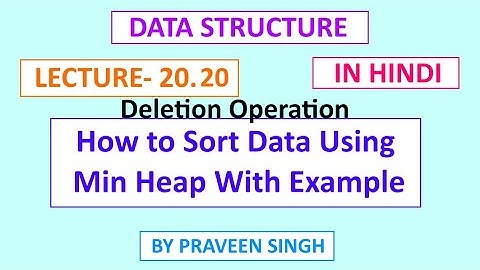 Data structure lecture 20.20 How to sort data using min heap in hindi