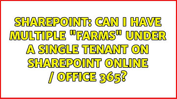Sharepoint: Can I have multiple "farms" under a single tenant on SharePoint Online / Office 365?