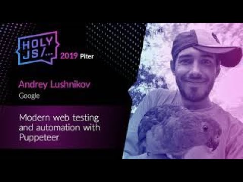 Andrey Lushnikov - Modern web testing and automation with Puppeteer