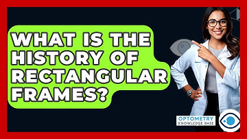 What Is The History Of Rectangular Frames? - Optometry Knowledge Base