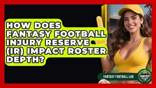 How Does Fantasy Football Injury Reserve IR Impact Roster Depth - Fantasy Football Lab