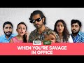 FilterCopy | When You're Savage In Office | Ft. Kunal Thakur, Hardik Sangani and Ritika Murthy