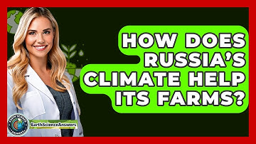 How Does Russia’s Climate Help Its Farms? - Earth Science Answers