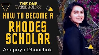 How to become a RHODES SCHOLAR with Anupriya Dhonchak // THE ONE TAKE SHOW//