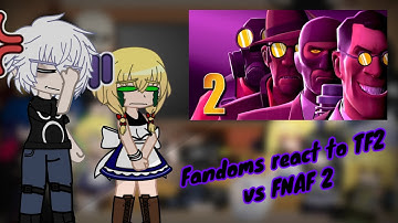 Fandoms react to TF2 vs FNAF 2
