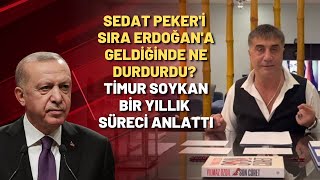 Sedat Peker'i sıra Erdoğan'a geldiğinde ne durdurdu? Timur Soykan bir yıllık süreci anlattı