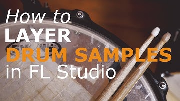 How to Layer Drum Samples in FL Studio