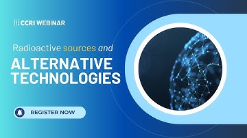 The Role of Radioactive Sources in Ionizing Radiation Metrology – CCRI Webinar
