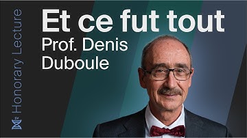 Honorary Lecture | Prof. Denis Duboule | Et ce fut tout