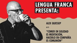 Alex Quessep en “Comer en soledad es meditación, hacerlo en compañía es comunión“