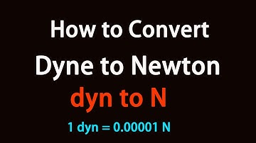 How to Convert Dyne to Newton?