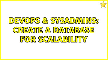 DevOps & SysAdmins: Create a database for scalability