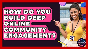 How Do You Build Deep Online Community Engagement? - Conventions Network