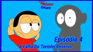 As Venturas De Tavinho O Gamer Episódio 4 A Falha Do Tavinho Reverso Episódio Completo