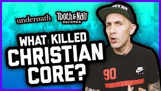 WHAT KILLED CHRISTIAN-CORE?? Tooth &amp; Nail, Underoath, Sleeping Giant