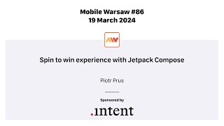 Mobile Warsaw #86 -  Piotr Prus - Spin to win experience with Jetpack Compose